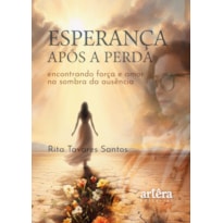 ESPERANÇA APÓS A PERDA: ENCONTRANDO FORÇA E AMOR NA SOMBRA DA AUSÊNCIA