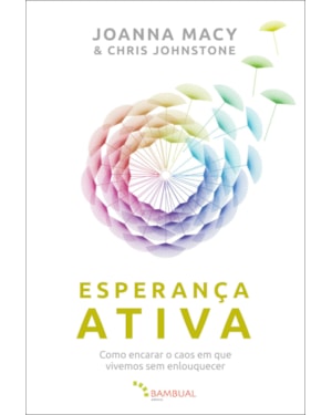 ESPERANÇA ATIVA: COMO ENCARAR O CAOS EM QUE VIVEMOS SEM ENLOUQUECER