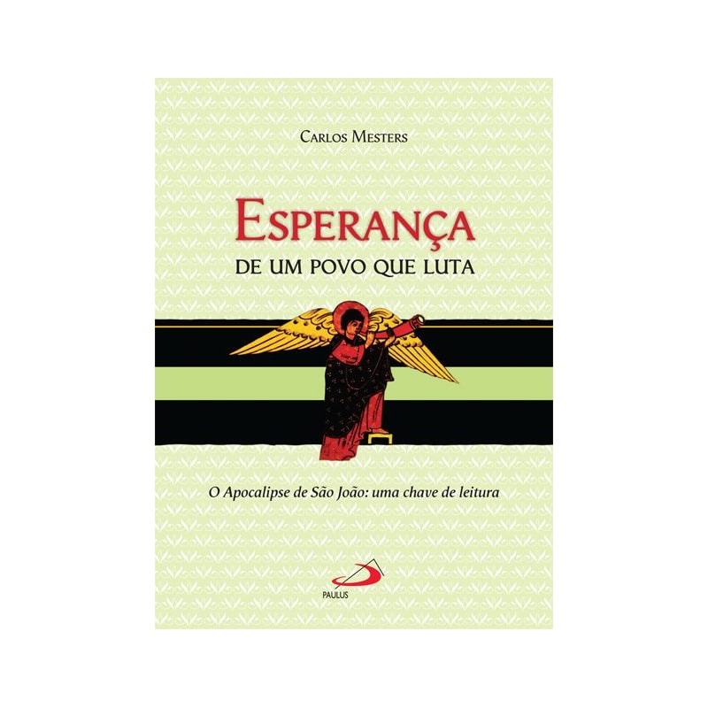 Esperança de um povo que luta: o apocalipse de São João: uma chave de leitura