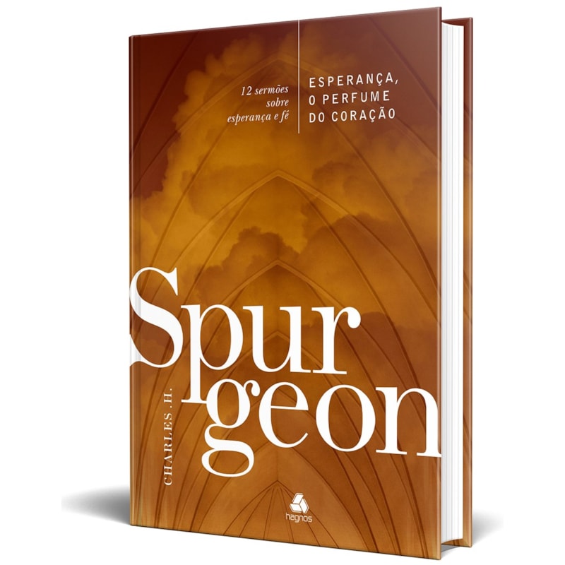 Esperança, o perfume do coração - Spurgeon: 12 sermões sobre esperança e fé