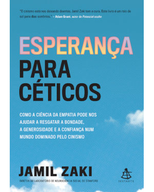 ESPERANÇA PARA CÉTICOS: COMO A CIÊNCIA DA EMPATIA PODE NOS AJUDAR A RESGATAR A BONDADE, A GENEROSIDADE E A CONFIANÇA NUM MUNDO DOMINADO PELO CINISMO