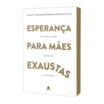 ESPERANÇA PARA MÃES EXAUSTAS: COMO CUIDAR DE SI MESMA PARA CUIDAR BEM DE QUEM VOCÊ AMA