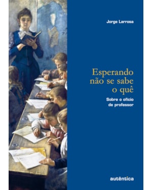 ESPERANDO NÃO SE SABE O QUÊ: SOBRE O OFÍCIO DE PROFESSOR