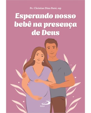 Esperando nosso bebê na presença de Deus: 40 semanas de fé