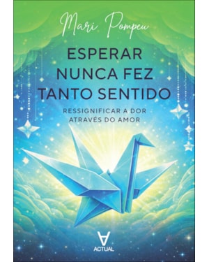 Esperar nunca fez tanto sentido: ressignificar a dor através do amor