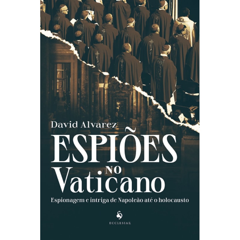ESPIÕES NO VATICANO: ESPIONAGEM E INTRIGA DE NAPOLEÃO ATÉ O HOLOCAUSTO