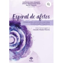 ESPIRAL DE AFETOS - CONSTRUINDO CAMINHOS E SENTIDOS NA EDUCAÇÃO LINGUÍSTICA