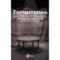ESPIRITISMO: DOUTRINA E PRÁTICA DESMASCARADAS