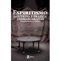 ESPIRITISMO: DOUTRINA E PRÁTICA DESMASCARADAS