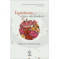 ESPIRITISMO E RELIGIÕES AFRO-BRASILEIRAS - HISTÓRIA E CIÊNCIAS SOCIAIS