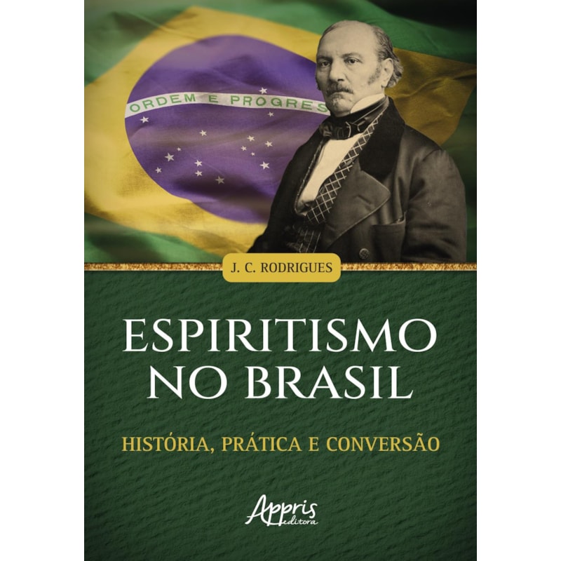 ESPIRITISMO NO BRASIL: HISTÓRIA, PRÁTICA E CONVERSÃO