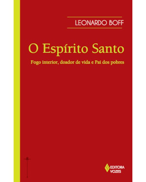 ESPÍRITO SANTO: FOGO INTERIOR, DOADOR DE VIDA E PAI DOS POBRES