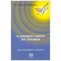 ESPIRITO SANTO NA LITURGIA, O - ESPIRITUALIDADE LITURGICA