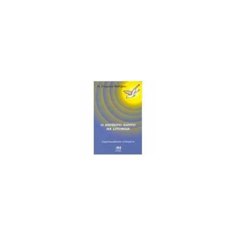 ESPIRITO SANTO NA LITURGIA, O - ESPIRITUALIDADE LITURGICA