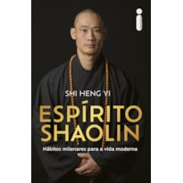ESPÍRITO SHAOLIN: HÁBITOS MILENARES PARA A VIDA MODERNA