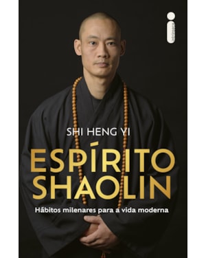 ESPÍRITO SHAOLIN: HÁBITOS MILENARES PARA A VIDA MODERNA