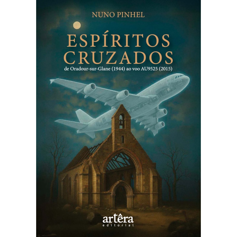 ESPÍRITOS CRUZADOS: DE ORADOUR-SUR-GLANE (1944) AO VOO AU9525 (2015)