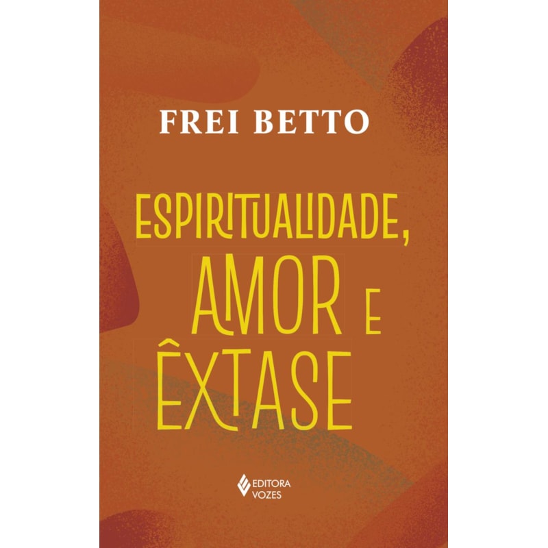 ESPIRITUALIDADE, AMOR E ÊXTASE