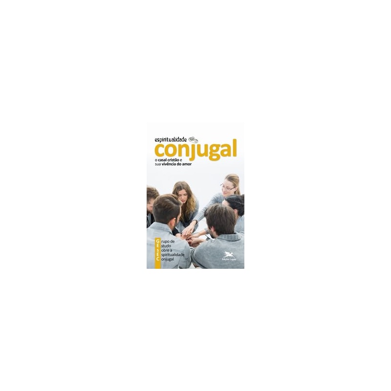 ESPIRITUALIDADE CONJUGAL: O CASAL CRISTÃO E A SUA VIVÊNCIA DO AMOR