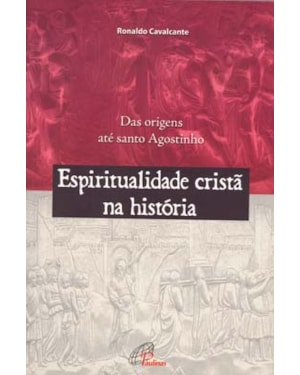 Espiritualidade cristã na história: das origens até santo agostinho