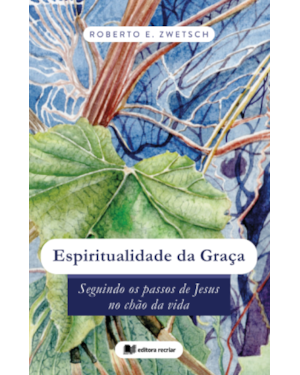 Espiritualidade da graça: seguindo os passos de Jesus no chão da vida