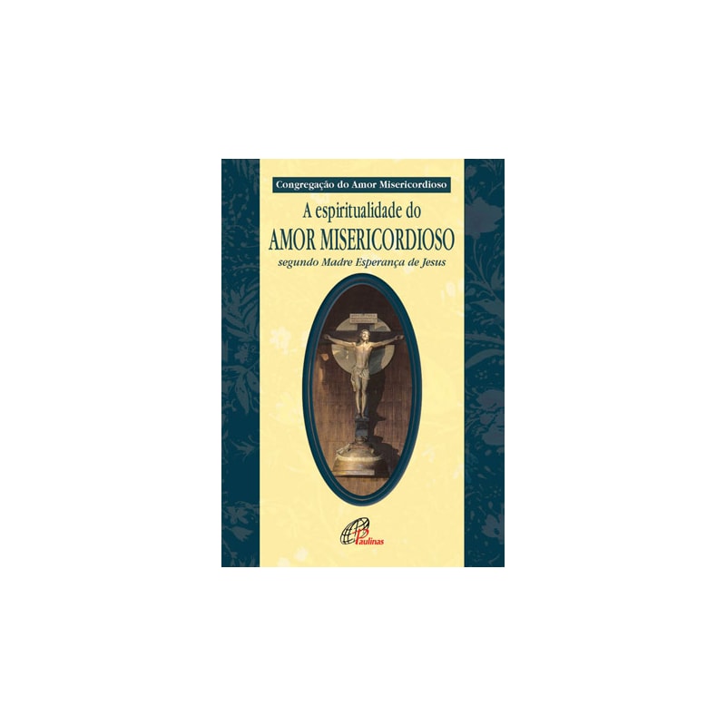 Espiritualidade do amor misericordioso: segundo madre esperança de Jesus