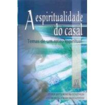ESPIRITUALIDADE DO CASAL, A - TEMAS DE UM RETIRO... ESPIRITUALIDADE DO CASAL, A - TEMAS DE UM RETIRO...