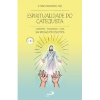 Espiritualidade do catequista (nº 10) - Caminho, formação, vida na missão catequética: caminho, formação, vida na missão catequética