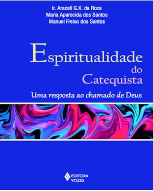 ESPIRITUALIDADE DO CATEQUISTA: UMA RESPOSTA AO CHAMADO DE DEUS