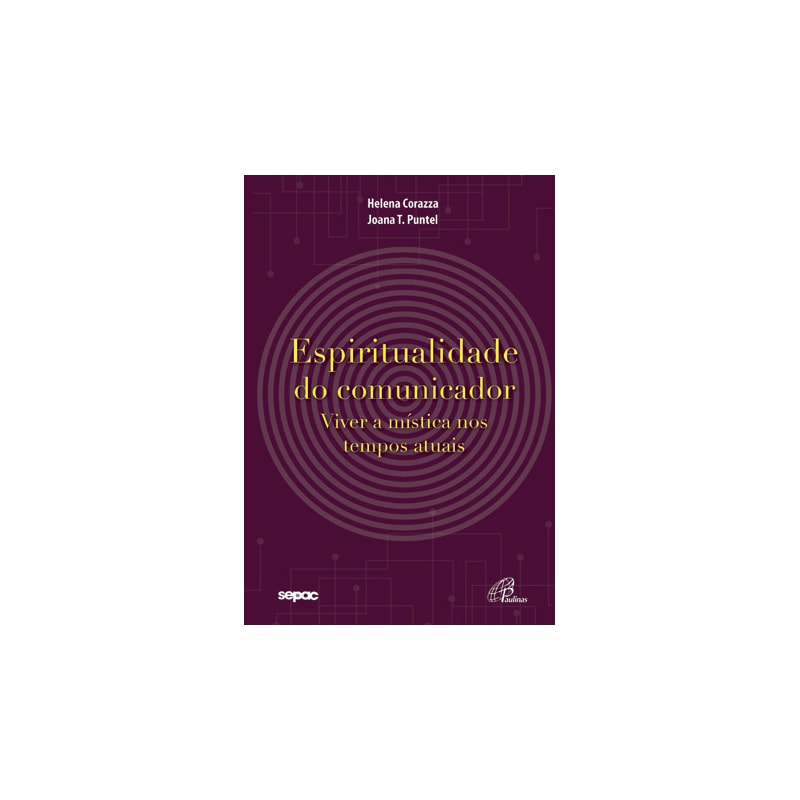 ESPIRITUALIDADE DO COMUNICADOR: VIVER A MÍSTICA NOS TEMPOS ATUAIS