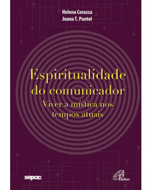 Espiritualidade do comunicador: viver a mística nos tempos atuais