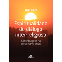 ESPIRITUALIDADE DO DIÁLOGO INTER-RELIGIOSO: CONTRIBUIÇÕES NA PERSPECTIVA CRISTÃ