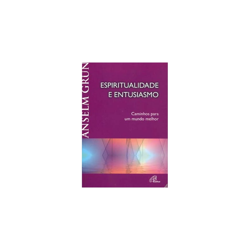 ESPIRITUALIDADE E ENTUSIASMO: CAMINHOS PARA UM MUNDO MELHOR