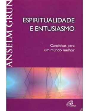 ESPIRITUALIDADE E ENTUSIASMO: CAMINHOS PARA UM MUNDO MELHOR