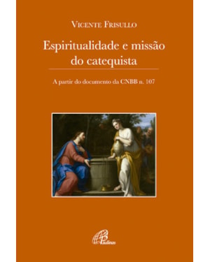 Espiritualidade e missão do catequista: a partir do documento da CNBB n. 107