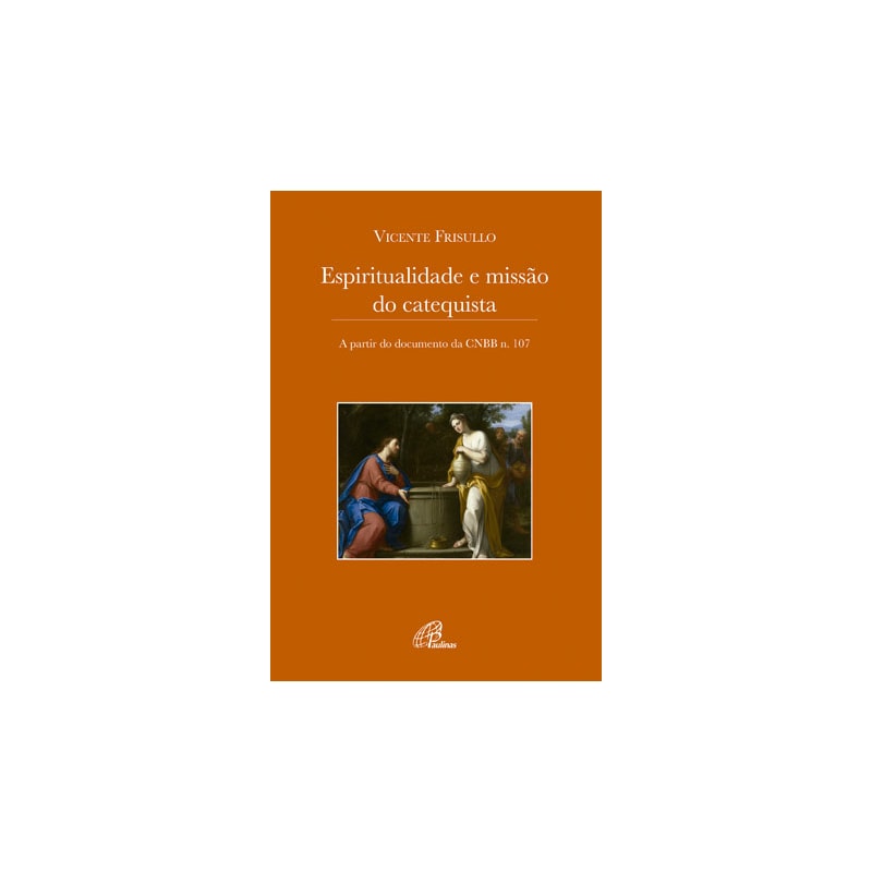 ESPIRITUALIDADE E MISSÃO DO CATEQUISTA: A PARTIR DO DOCUMENTO DA CNBB N. 107