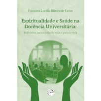 ESPIRITUALIDADE E SAÚDE NA DOCÊNCIA UNIVERSITÁRIA: REFLEXÕES PARA A SALA DE AULA E PARA A VIDA