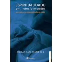 Espiritualidade em transformação: sentido humanidade e vida