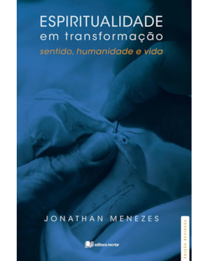 Espiritualidade em transformação: sentido humanidade e vida
