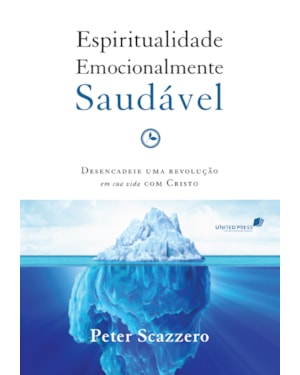 Espiritualidade emocionalmente saudável: Desencadeie uma revolução em sua vida com Cristo