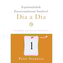 Espiritualidade emocionalmente saudável dia a dia: uma jornada de 40 dias com o ofício divino