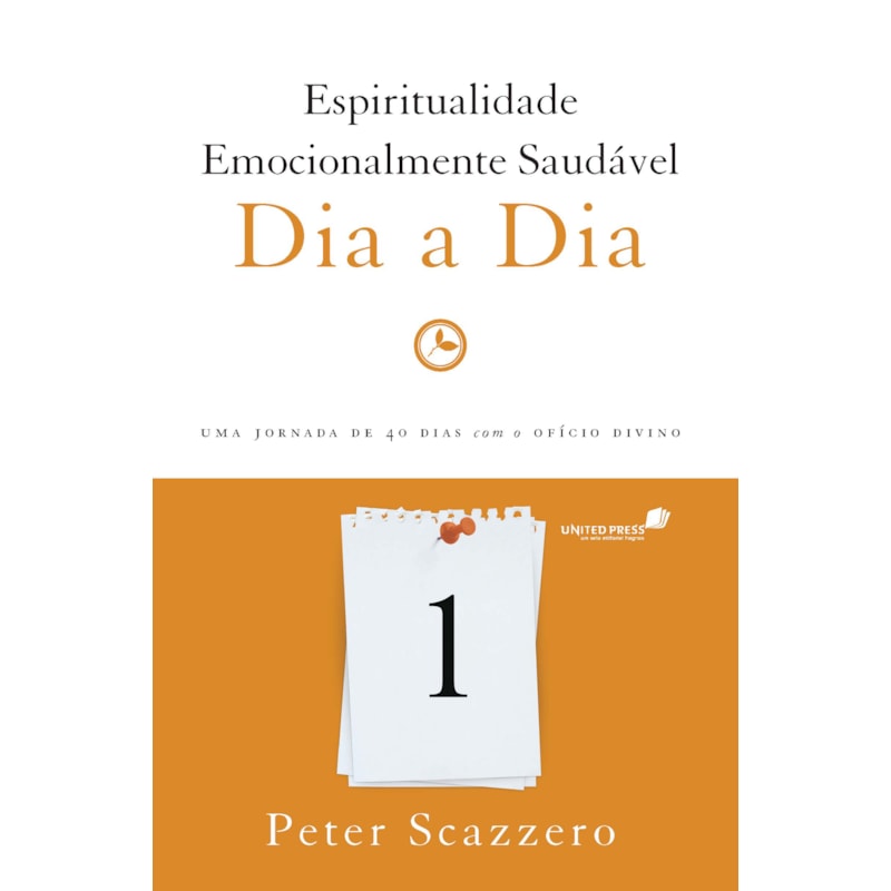 Espiritualidade emocionalmente saudável dia a dia: uma jornada de 40 dias com o ofício divino