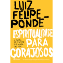 ESPIRITUALIDADE PARA CORAJOSOS: A BUSCA DE SENTIDO NO MUNDO DE HOJE