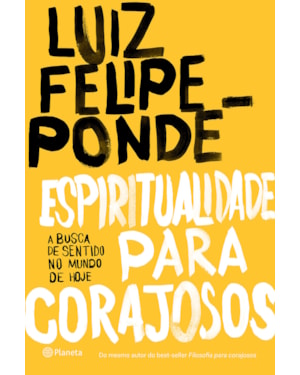 ESPIRITUALIDADE PARA CORAJOSOS: A BUSCA DE SENTIDO NO MUNDO DE HOJE