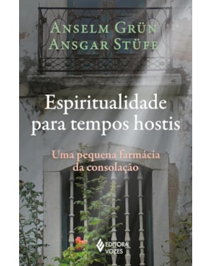 ESPIRITUALIDADE PARA TEMPOS HOSTIS: UMA PEQUENA FARMÁCIA DA CONSOLAÇÃO