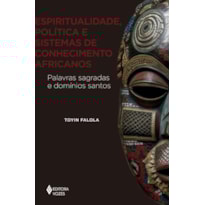 ESPIRITUALIDADE, POLÍTICA E SISTEMAS DE CONHECIMENTO AFRICANOS: PALAVRAS SAGRADAS E DOMÍNIOS SANTOS
