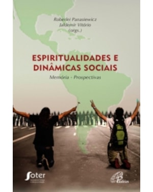 ESPIRITUALIDADES E DINAMICAS SOCIAIS - MEMORIA - PROSPECTIVAS