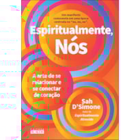 Espiritualmente, nós: a arte de se relacionar e se conectar de coração