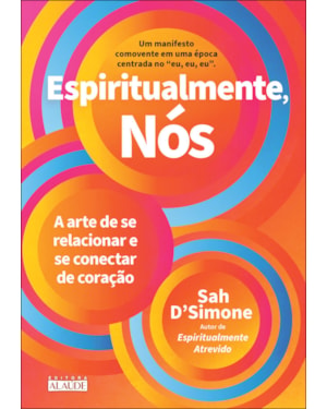 Espiritualmente, nós: a arte de se relacionar e se conectar de coração