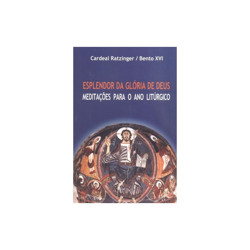 ESPLENDOR DA GLÓRIA DE DEUS - MEDITAÇÕES PARA O ANO LITÚRGICO